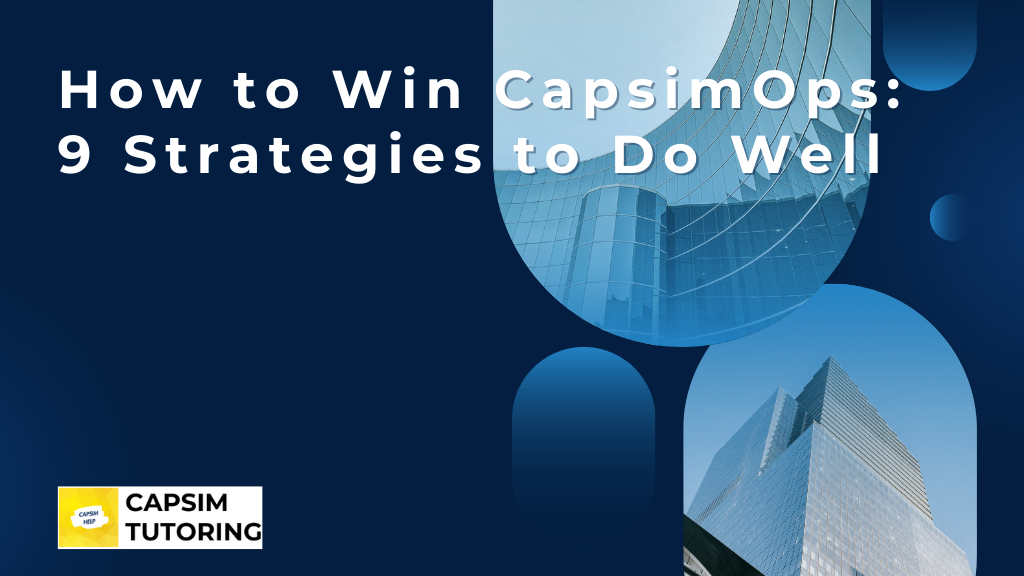 How to Win CapsimOps: 9 Strategies to Do Well
