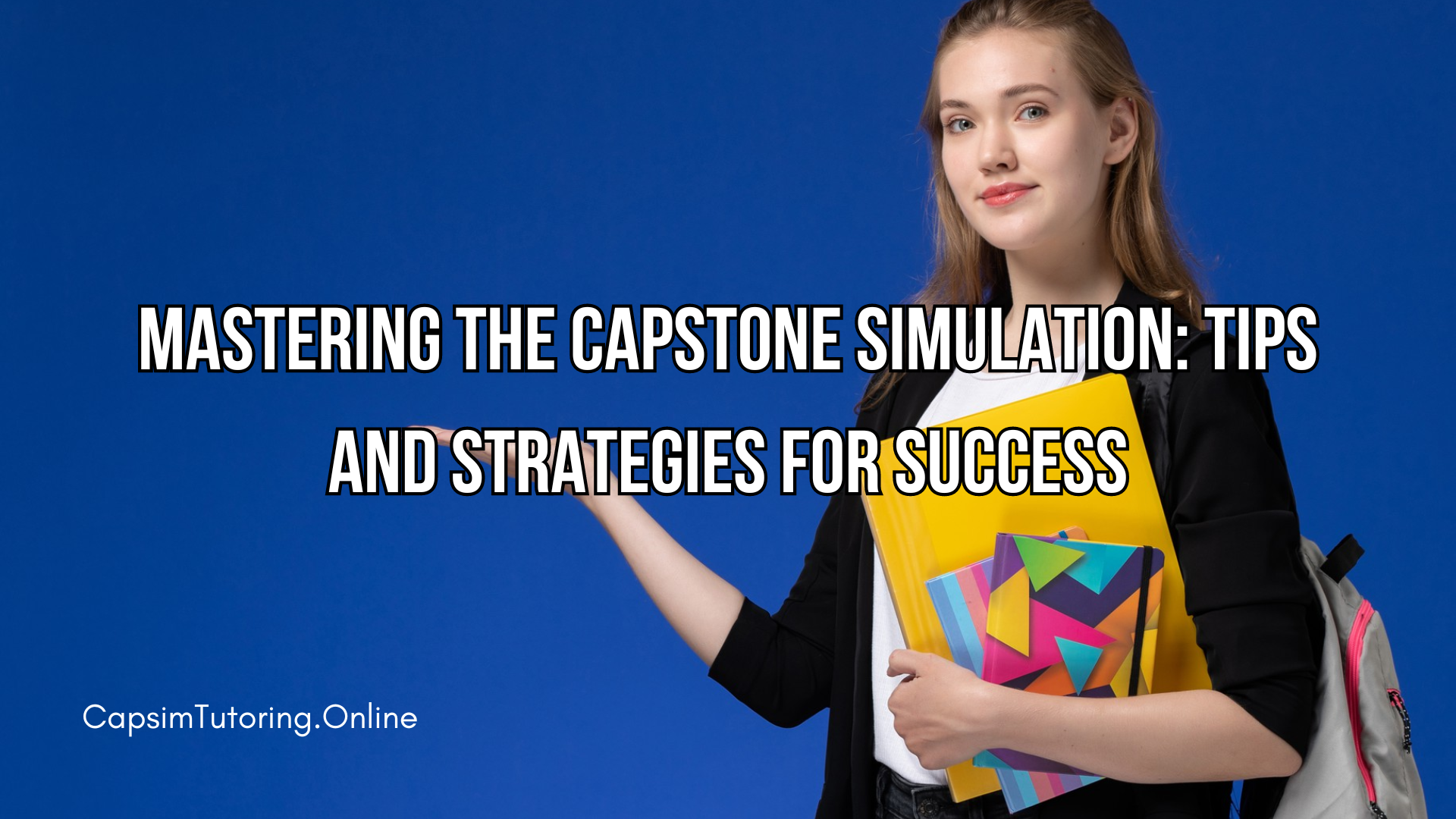 Mastering the Capstone Simulation: Tips and Strategies for Success